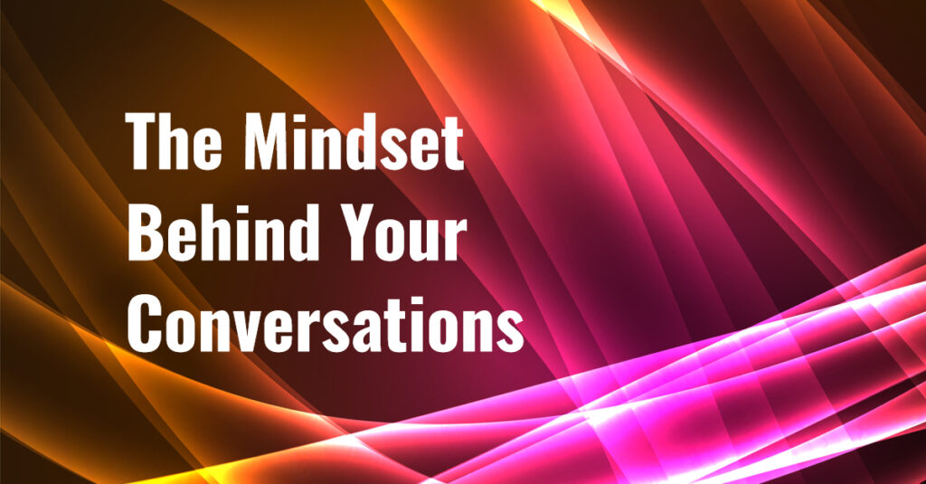 FIXED CONVERSATIONS OR GROWTH CONVERSATIONS… WHICH ONE ARE YOU?